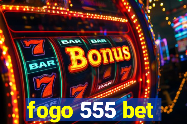 fogo 555 bet